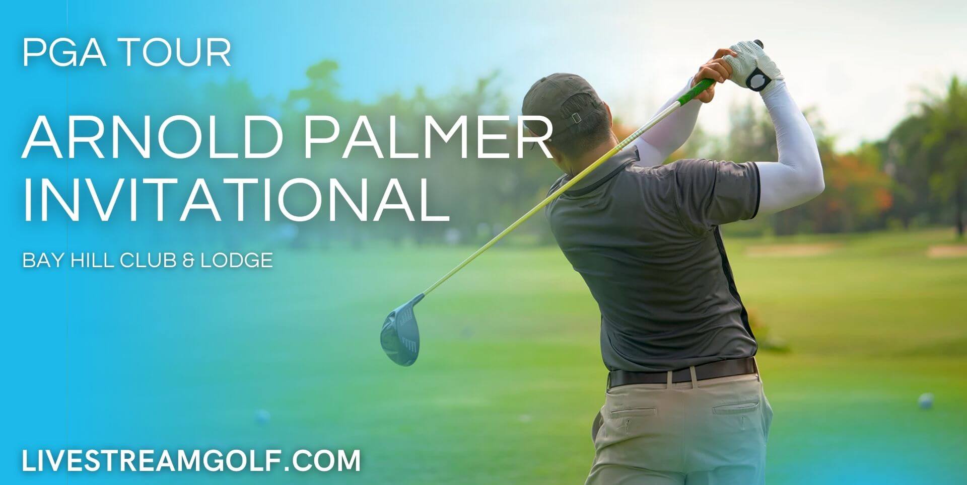 Arnold Palmer Invitational Day 1 Live Stream: PGA Tour 2023