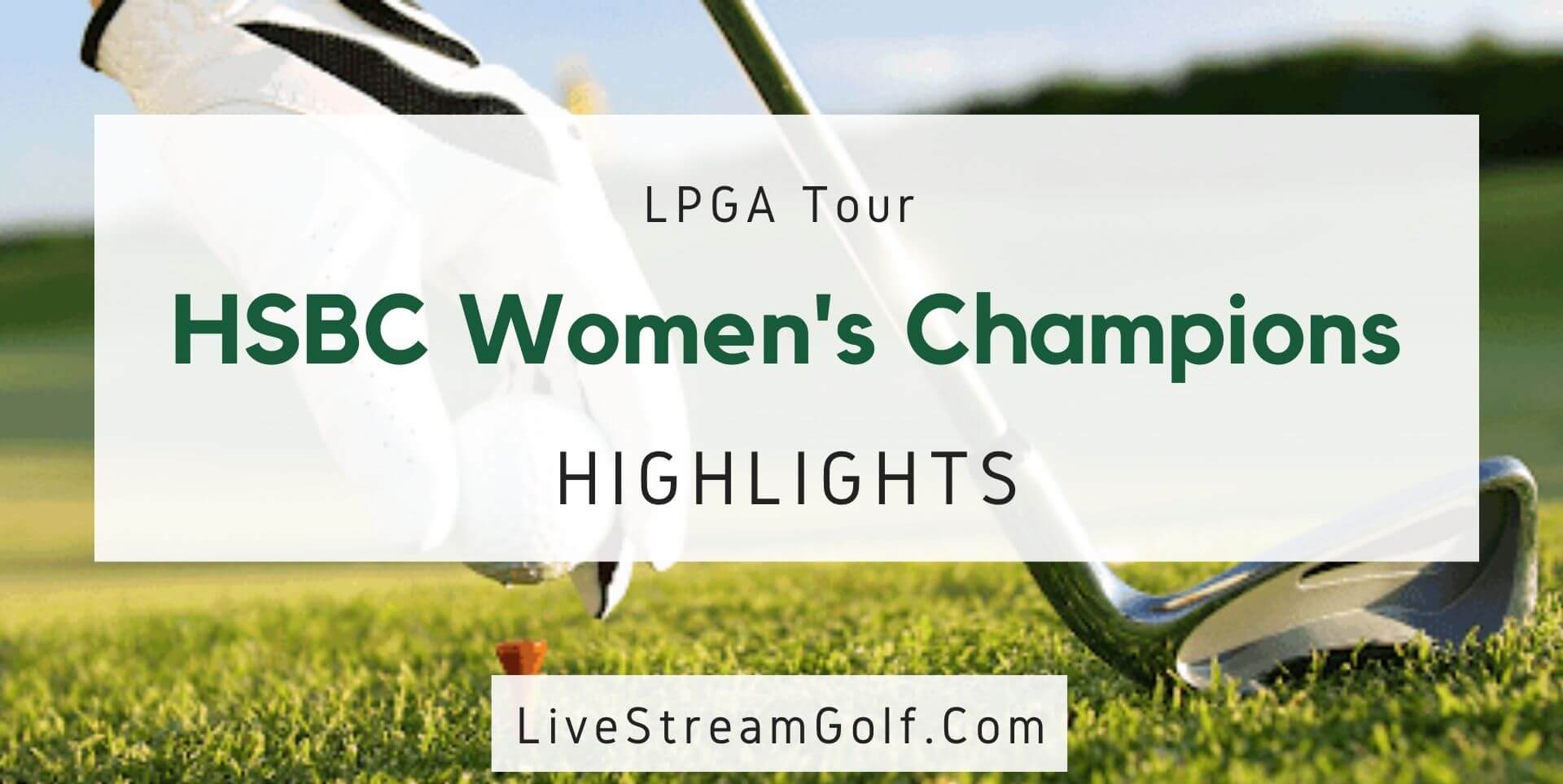 HSBC Women Champions Day 1 Highlights LPGA Tour 2022