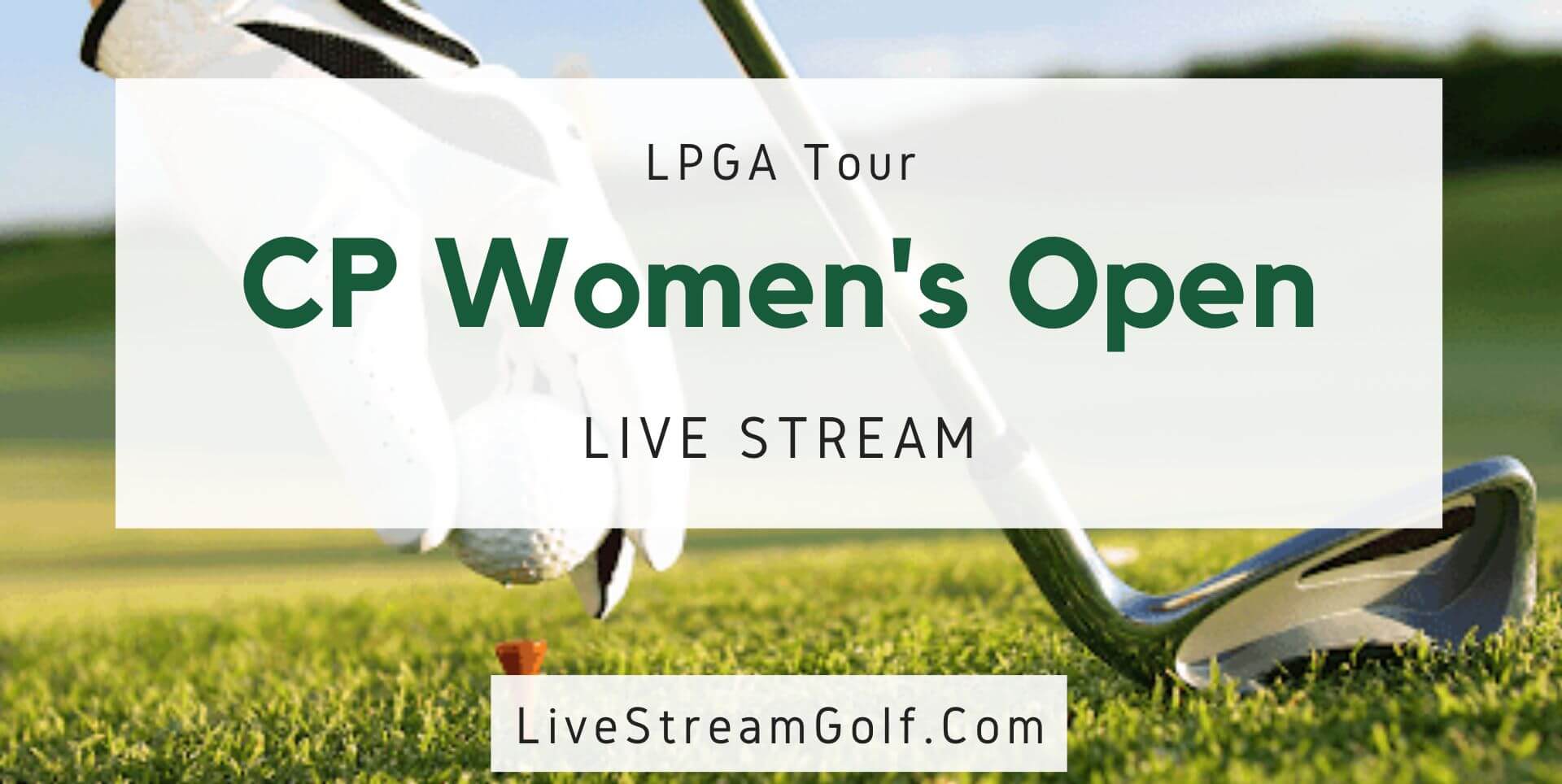 Canadian Women Open Day 1 Live Stream: LPGA Tour 2022