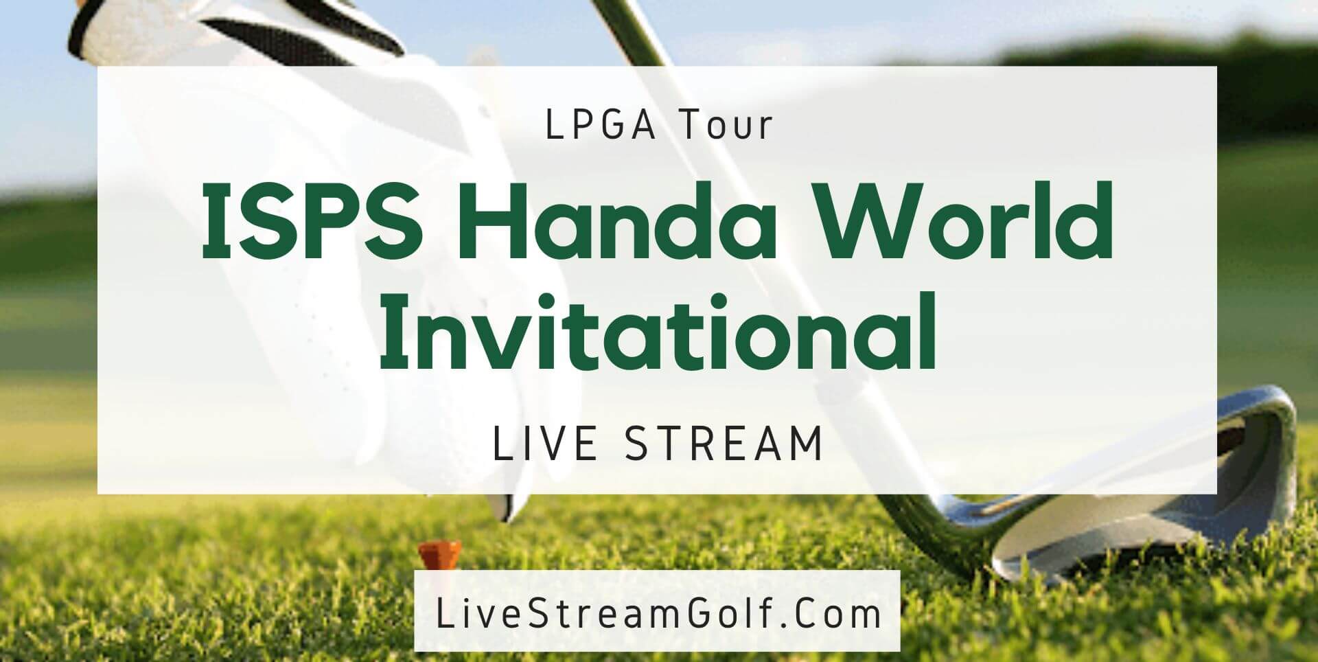 ISPS Handa World Invitational Day 1 Live Stream: LPGA Tour 2022