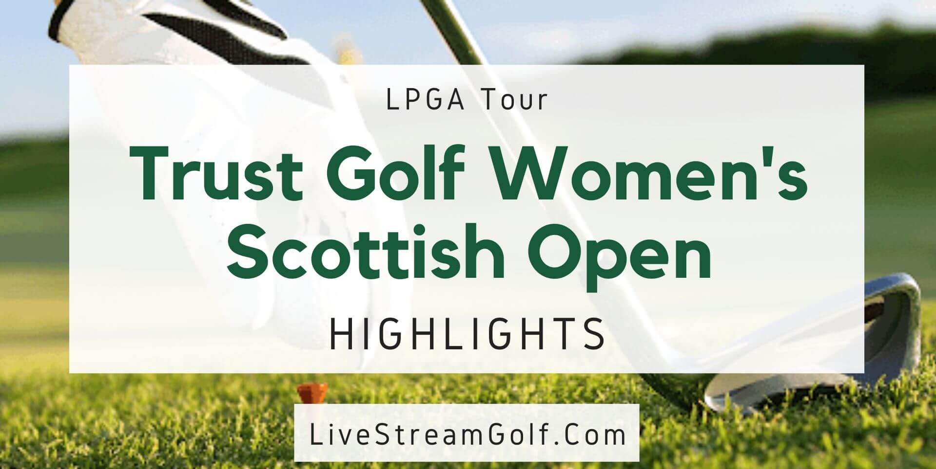 Women Scottish Open Day 1 Highlights LPGA 2022