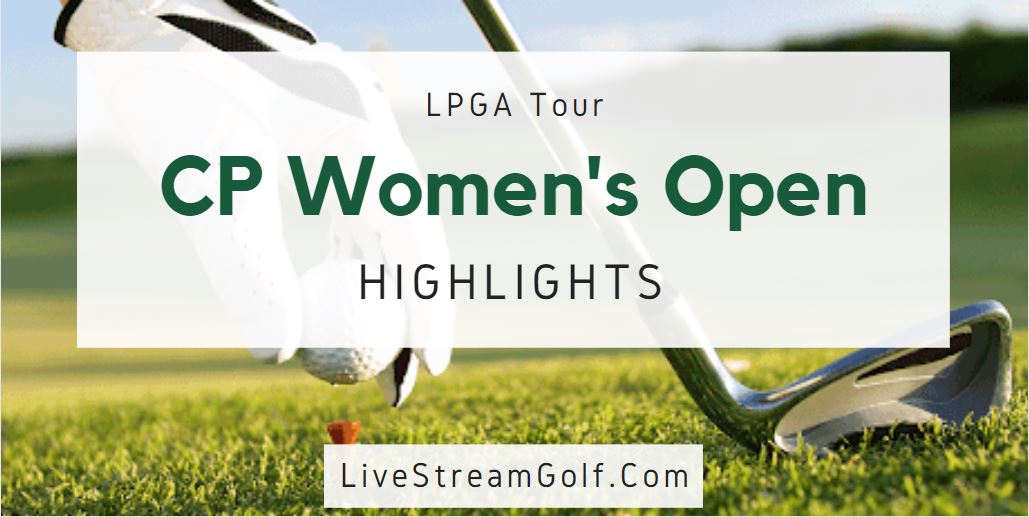 CP Women Open Day 1 Highlights LPGA Tour 2022